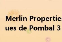 Merlin Properties以6030万欧元收购Marques de Pombal 3